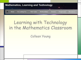 Learning with Technology
in the Mathematics Classroom
Colleen Young
 