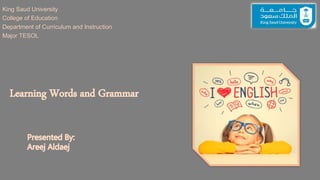 King Saud University
College of Education
Department of Curriculum and Instruction
Major TESOL
 