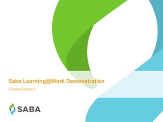 1©2014 Saba Software, Inc.
Saba Learning@Work Demonstration
Charles DeNault
 