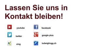 Lassen Sie uns in
Kontakt bleiben!
youtube
ludwiglingg.ch
twitter
facebook
xing
google plus
 