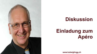 Diskussion
Einladung zum
Apéro
www.ludwiglingg.ch
 
