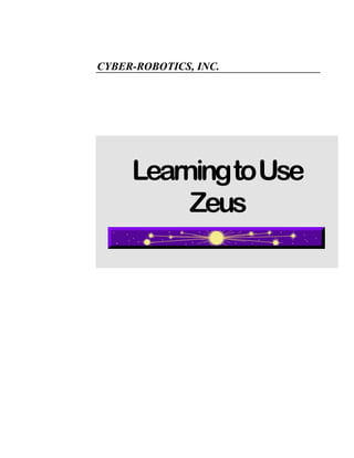 CYBER-ROBOTICS, INC.




     LearningtoUse
          Zeus
 