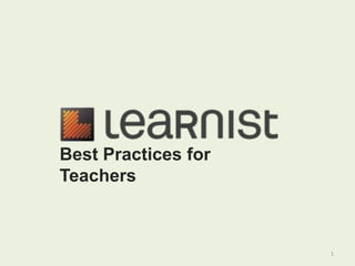 1
Best Practices for
Teachers
 