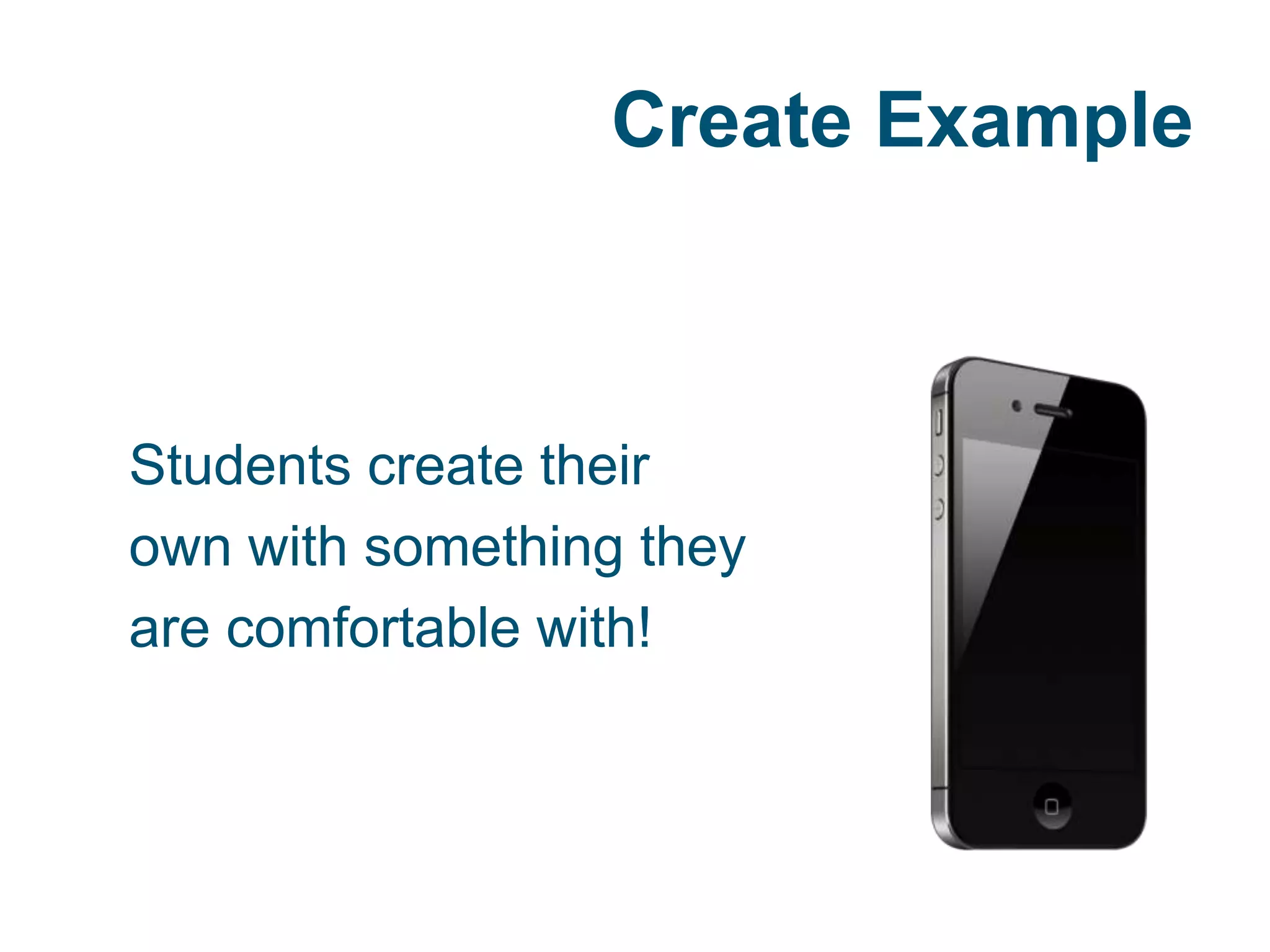 Create Example
Students create their
own with something they
are comfortable with!
 