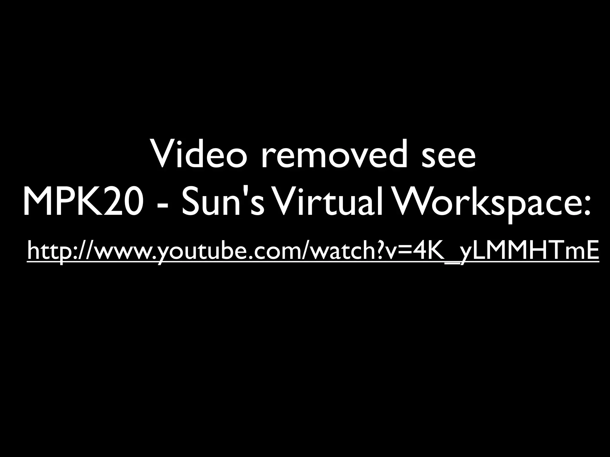 Video removed see
MPK20 - Sun's Virtual Workspace:
http://www.youtube.com/watch?v=4K_yLMMHTmE
 
