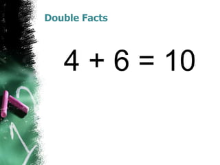 Double Facts
4 + 6 = 10
 