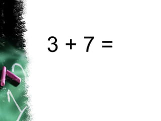 3 + 7 =
 