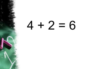 4 + 2 = 6