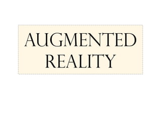 Augmented
Reality
 
