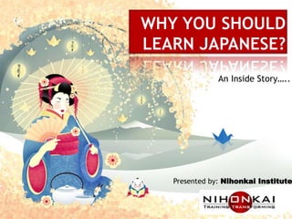 An Inside Story…..
Presented by: Nihonkai Institute
 