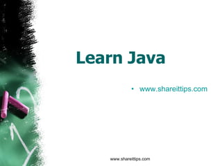 Learn Java  ,[object Object],www.shareittips.com 