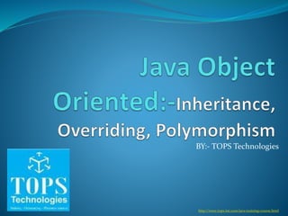 BY:- TOPS Technologies
http://www.tops-int.com/java-training-course.html
 