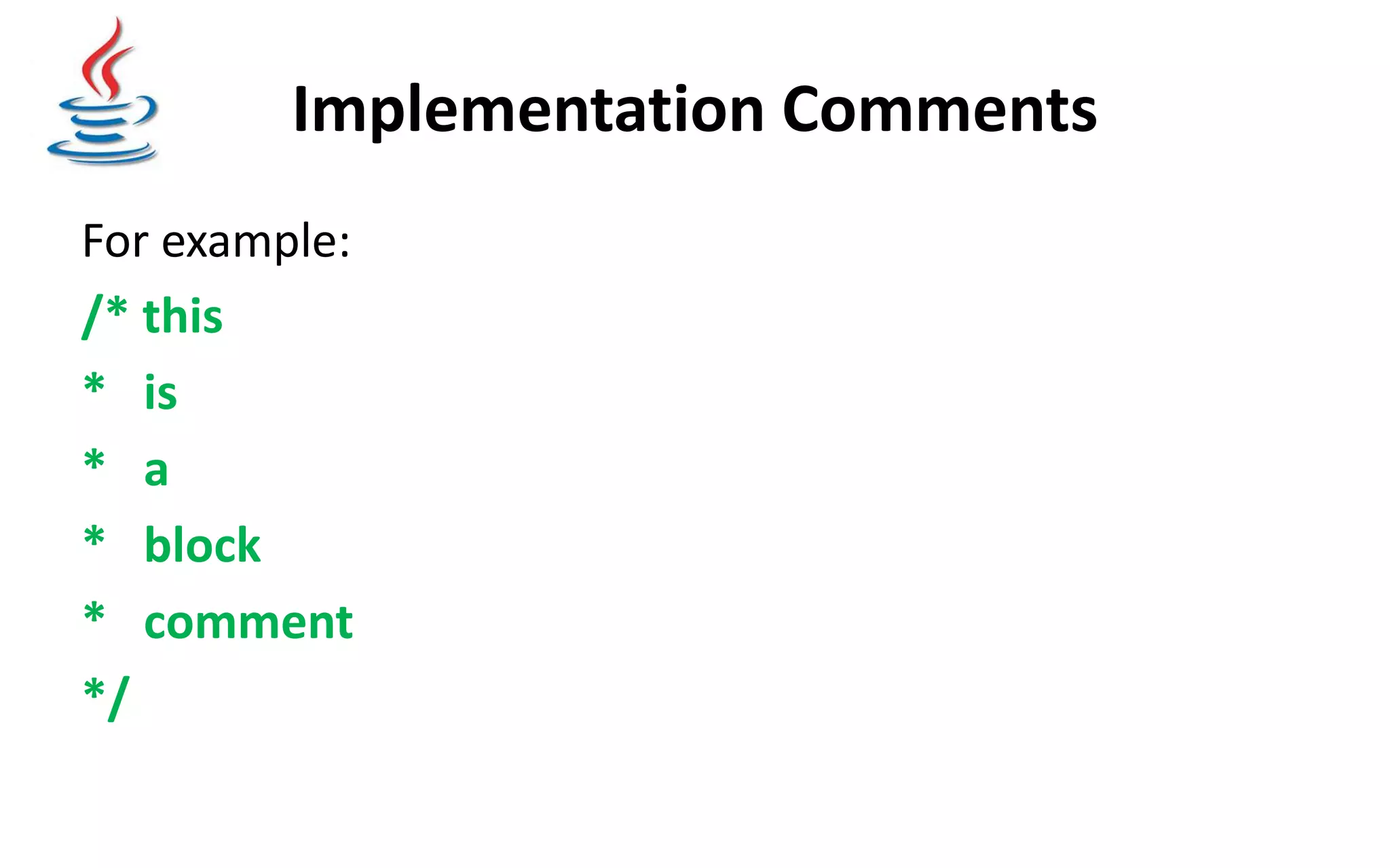 Implementation Comments For example: /* this * is * a * block * comment */ 
