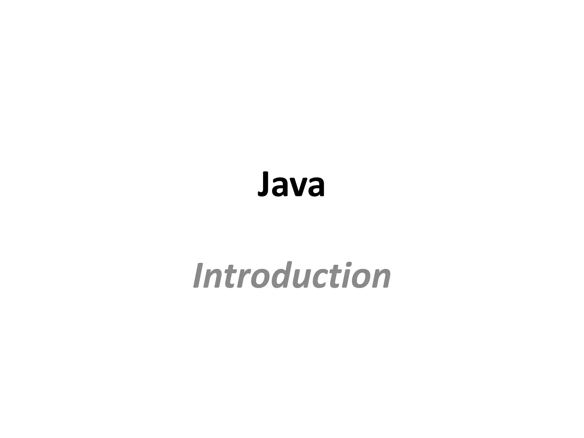 Java
Introduction
 
