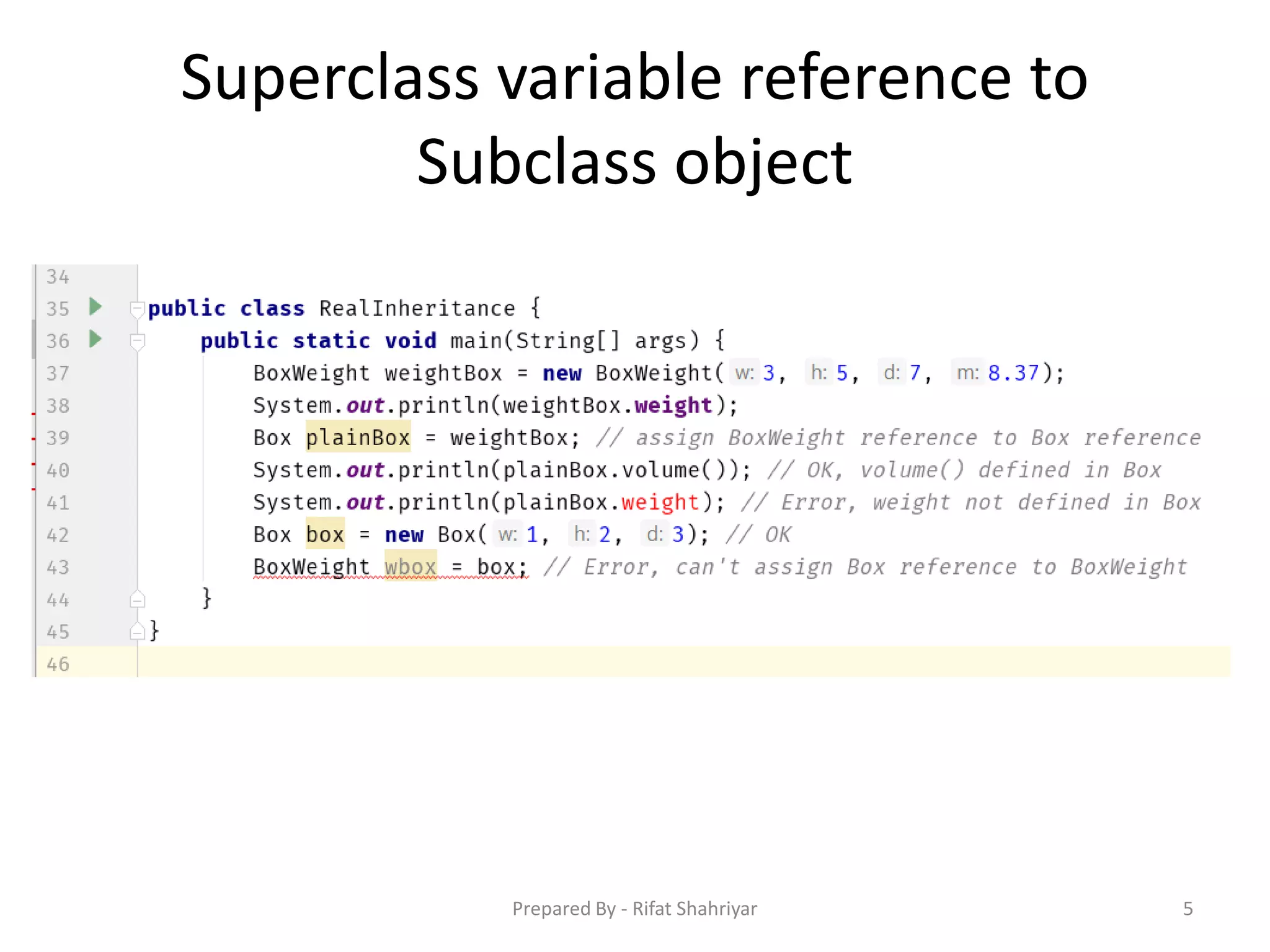 Superclass variable reference to
Subclass object
5Prepared By - Rifat Shahriyar
 