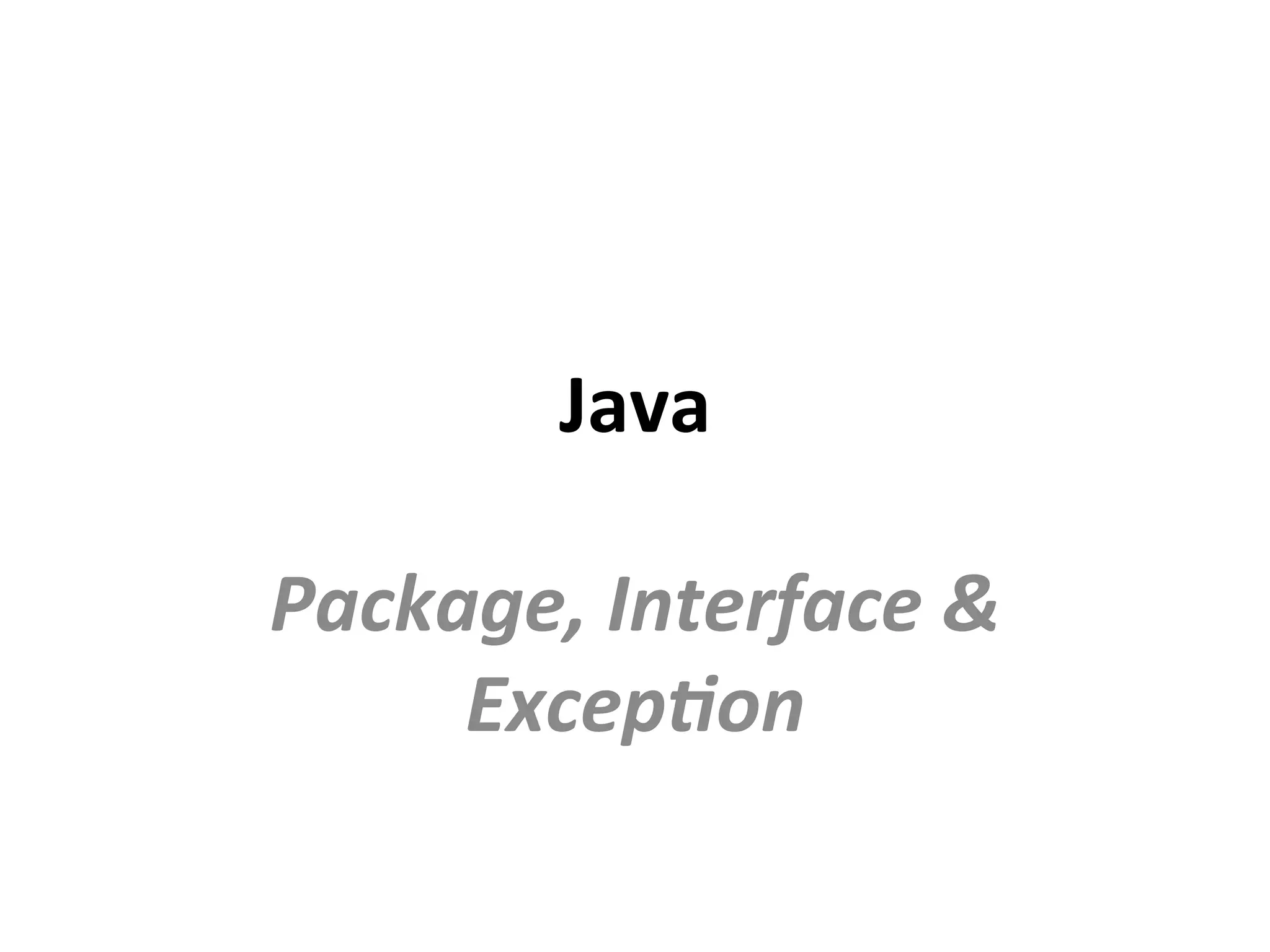 Java	
Package,	Interface	&	
Excep2on	
 