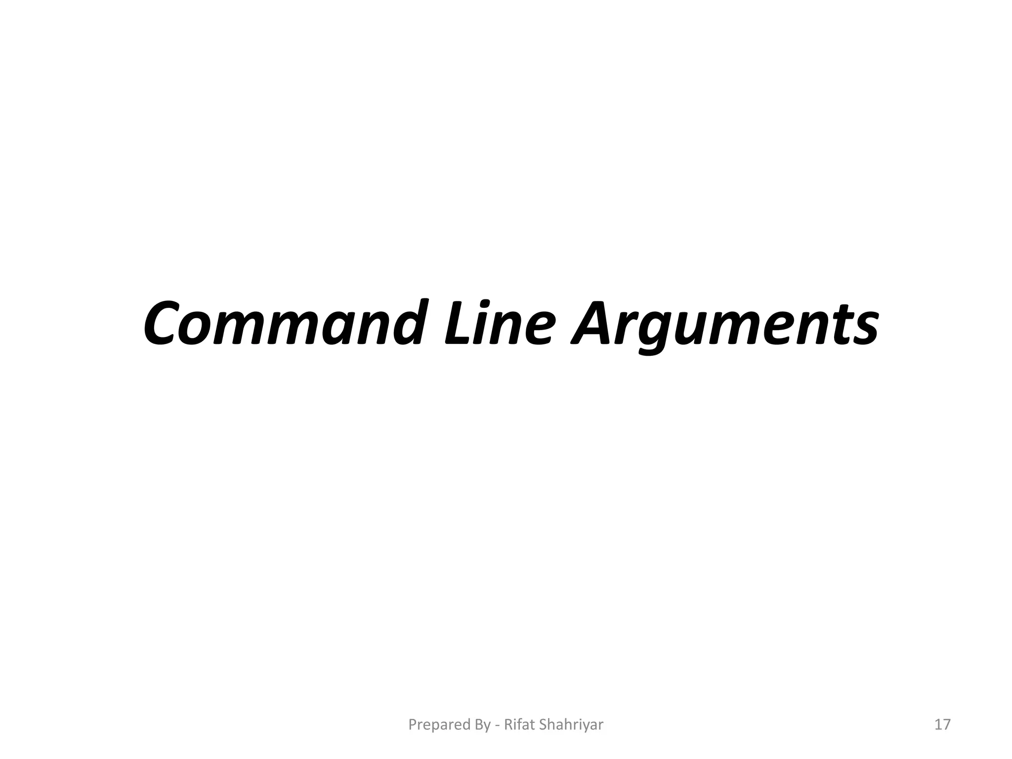 Command Line Arguments
17Prepared By - Rifat Shahriyar
 