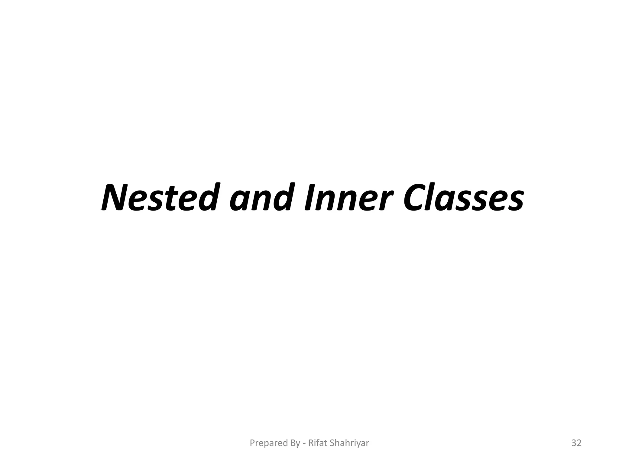 Nested and Inner Classes
32Prepared By - Rifat Shahriyar
 
