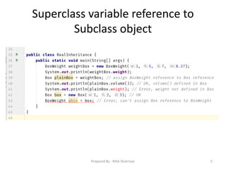 Superclass variable reference to
Subclass object
5Prepared By - Rifat Shahriyar
 