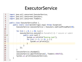 ExecutorService	
13	
 
