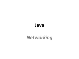 Java	
Networking	
 