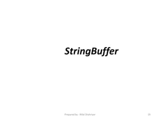 StringBuffer
19Prepared by - Rifat Shahriyar
 