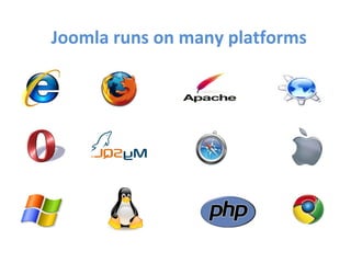 Joomla runs on many platforms
 