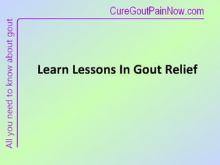 Learn Lessons In Gout Relief 