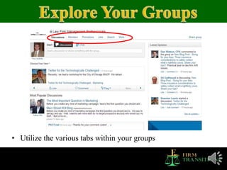 • Utilize the various tabs within your groups
 