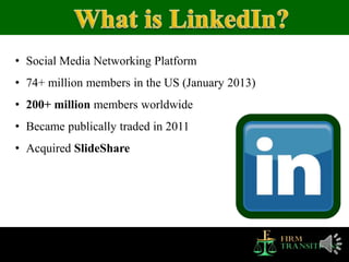 • Social Media Networking Platform
• 74+ million members in the US (January 2013)
• 200+ million members worldwide
• Became publically traded in 2011
• Acquired SlideShare
 