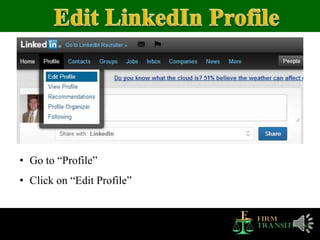 • Go to “Profile”
• Click on “Edit Profile”
 