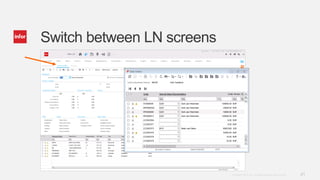 21Copyright © 2013. Infor. All Rights Reserved. www.infor.com
Switch between LN screens
 