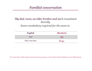 Familial conversation

To view this with Audio and practice games, visit www.CultureAlley.com/Mandarin

 