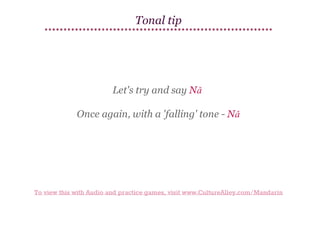 Tonal tip

Let's try and say Nǎ
Once again, with a 'falling' tone - Nǎ

To view this with Audio and practice games, visit www.CultureAlley.com/Mandarin

 