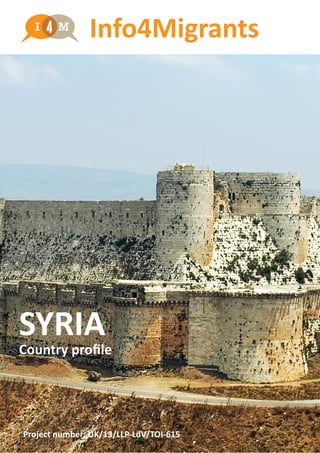 SYRIA
Country profile
Info4Migrants
Project number: UK/13/LLP-LdV/TOI-615
 