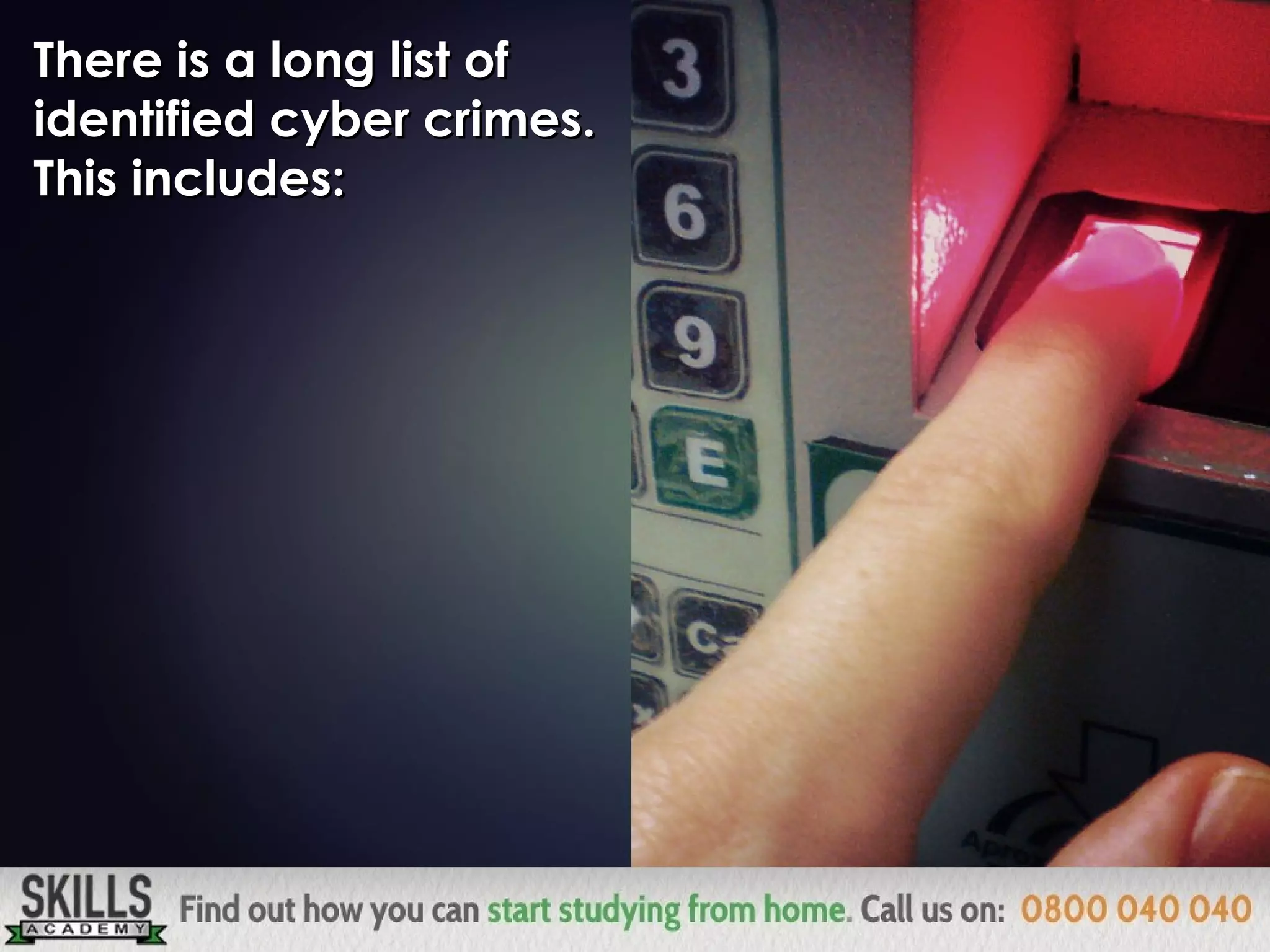 There is a long list ofThere is a long list of
identified cyber crimes.identified cyber crimes.
This includes:This includes:
 