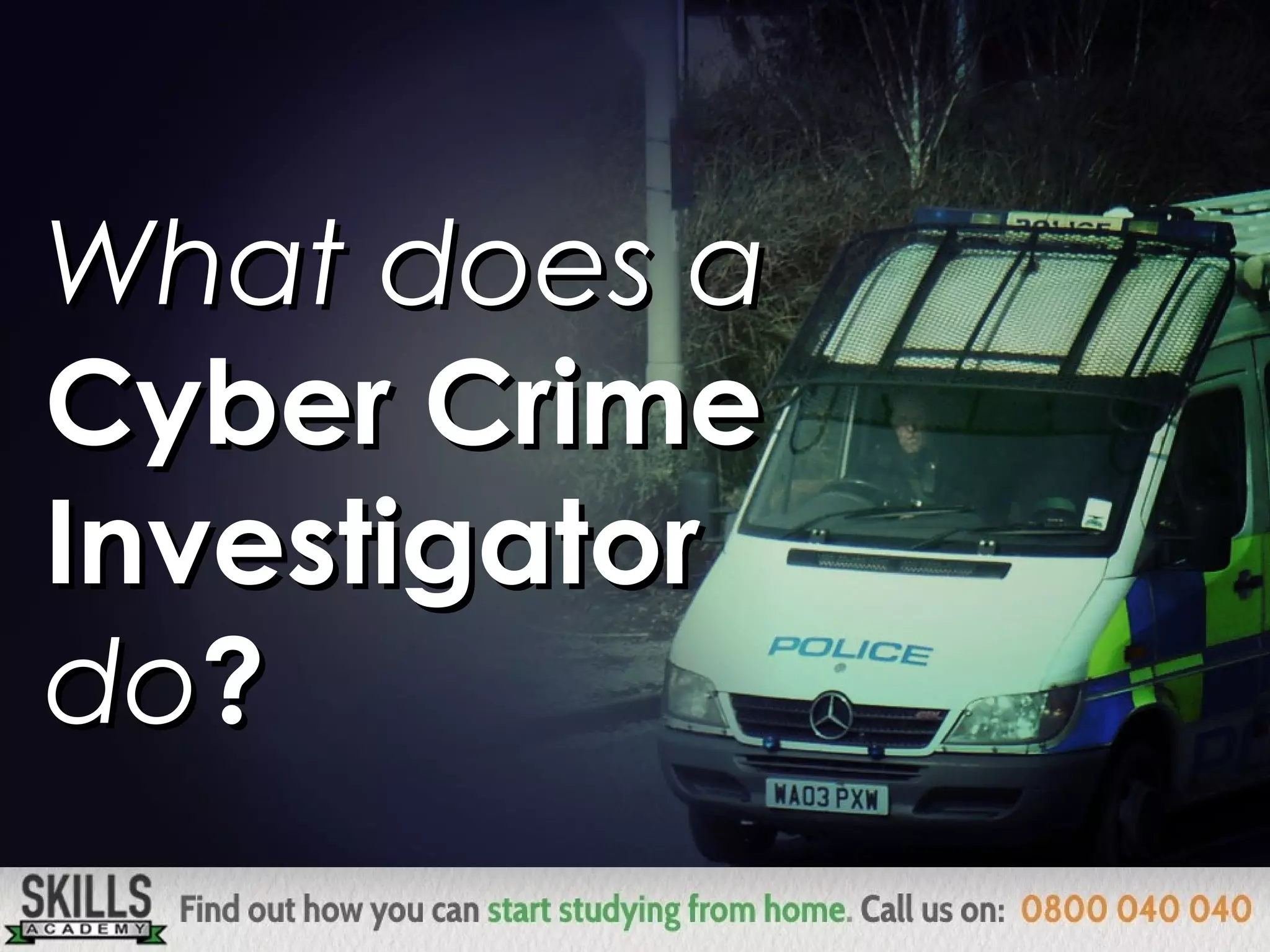 What does aWhat does a
Cyber CrimeCyber Crime
InvestigatorInvestigator
dodo??
 