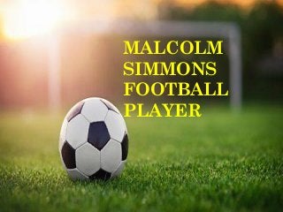 MALCOLM
SIMMONS
FOOTBALL
PLAYER
 