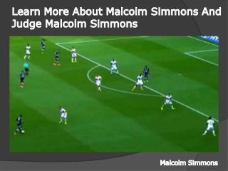 Learn More About Malcolm Simmons And
Judge Malcolm Simmons
Malcolm Simmons
 