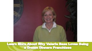Learn More About Why Valerie Bass Loves Being
a Dream Dinners Franchisee
 
