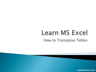 How to Transpose Tables
sathyawrites.com
 