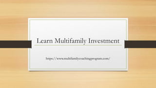 Learn Multifamily Investment
https://www.multifamilycoachingprogram.com/
 