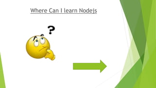 Where Can I learn Nodejs
 