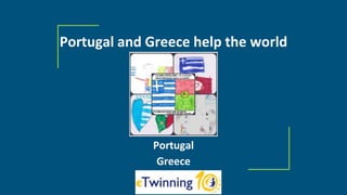 Portugal and Greece help the world
Portugal
Greece
 