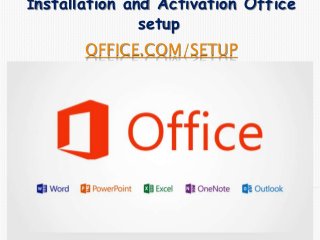 OFFICE.COM/SETUP
Installation and Activation Office
setup
 