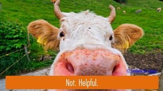 Not. Helpful.
© Tambako the Jaguar
 