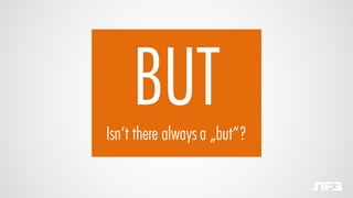 BUTIsn‘t there always a „but“?
 