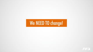 We NEED TO change!
 