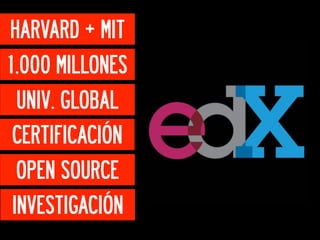 HARVARD + MIT
1.000 MILLONES
 UNIV. GLOBAL
CERTIFICACIÓN
 OPEN SOURCE
INVESTIGACIÓN
 