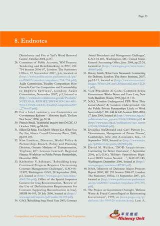 Page 33




8. Endnotes

      Disturbance and Fire at Yarl's Wood Removal                                 Award Procedures and Management Challenges',
      Centre', October 2004, p.337.                                               GAO-04-605, Washington, DC: United States
28.   Committee of Public Accounts, 'HM Treasury:                                 General Accounting Office, June 2004, pp.22-24,
      Tendering and Benchmarking in PFI', HC                                      located at (http://www.gao.gov/new.items/
      754 Session 2006-07, London: The Stationery                                 d04605.pdf).
      Office, 27 November 2007, p.6, located at                              35. Briony Smith, What Gets Measured: Contracting
      (http://www.publications.parliament.uk/pa/                                  for Delivery, London: The Serco Institute, 2007,
      cm200607/cmselect/cmpubacc/754/754.pdf);                                    pp.12-13, located at (http://www.serco.com/
      Audit Commission, 'Healthy Competition: How                                 Images/What%20Gets%20Measured_tcm3-2124
      Councils Can Use Competition and Contestability                             1.pdf).
      to Improve Ser vices', London: Audit                                   36. V i c e P r e s i d e n t A l G o r e, C o m m o n S e n s e
      Commission, November 2007, p.3, located at                                  Government: Works Better and Costs Less, New
      (http://www.audit-commission.gov.uk/Products/                               York: Random House, 1995, pp.114-115.
      NATIONAL-REPORT/D8FF4C6D-C465-4f81-                                    37. NAO, 'London Underground PPP: Were They
      9052-C18A0C16E83C/HealthyCompetition2007                                    Good Deals?' & 'London Underground: Are
      _27Nov07.pdf).                                                              the Public Private Partnerships Likely to Work
29.   Fo r a b r i e f s u m m a r y, s e e C o m m i t t e e o n                 Successfully?', HC 644 & 645 Session 2003-2004,
      Government Reform – Minority Staff, 'Dollars                                17 June 2004, located at (http://www.nao.org.uk/
      Not Sense', 2006, pp.32-34.                                                 publications/nao_reports/03-04/0304644.pdf) &
30.   Francis Small, 'Ministerial Inquiry into INCIS', 13                         (http://www.nao.org.uk/publications/nao_report
      October 2000, pp.94-106.                                                    s/03-04/0304645.pdf).
31.   Elliott D. Sclar, You Don't Always Get What You                        38. D o u g l a s M c D o n a l d a n d C a r l Pa t t e n J r. ,
      Pay For, Ithaca: Cornell University Press, 2000,                            'Governments; Management of Private Prisons',
      pp.104-105.                                                                 Cambridg e, MA: Abt Associates, Inc., 15
32.   K i m L a m b e r t , D i r e c t o r, M o d a l Po l i c y &               September 2003, located at (http://www.ncjrs.
      Par tnerships Branch, Policy and Planning                                   gov/pdffiles1/nij/grants/203968.pdf).
      Division, Ontario Ministry of Transportation,                          39. D a v i d M . Wa l k e r , ' D O D A c q u i s i t i o n s :
      'Highway 407: Lessons Lear ned', Regional                                   Contracting for Better Outcomes', 7 September
      Finance Workshop on Public Private Partnerships,                            2006, p.1; GAO, 'Military Operations: High-
      December 2006.                                                              Level DOD Action Needed. . .', GAO-07-145,
33.   K a t h e r i n e V. S ch i n a s i , ' Re b u i l d i n g I r a q :        Washington: December 2006, located at (http://
      Continued Prog ress Requires Overcoming                                     www.gao.gov/new.items/d07145.pdf).
      Contract Management Challenges', GAO-06-                                40. NAO, 'Ministry of Defence: Major Projects
      1130T, Washington: GAO, 28 September 2006,                                  Report 2006', HC 295 Session 2006-07, London:
      p.5, located at (http://www.gao.gov/new.items/                              The Stationery Office, 11 September 2007, p.5,
      d061130t.pdf); Office of the Special Inspector                              located at (http://www.publications.parliament.
      General for Iraq Reconstruction, 'Review of                                 uk/pa/cm200607/cmselect/cmpubacc/295/295.
      the Use of Definitization Requirements for                                  pdf).
      Contracts Supporting Reconstruction in Iraq',                          41. The Project on Government Oversight, 'Defense
      SIGIR-06-019, 28 July 2006, located at (http://                             Waste & Fraud Camouflaged as Reinventing
      www.sigir.mil/reports/pdf/audits/06-019.pdf).                               Gover nment', 1999, at (www.pog o.org/p/
34.   GAO, 'Rebuilding Iraq: Fiscal Year 2003, Contract                           defense/do-990920-refor m.htm); Lani A.




Competition and Contracting: Learning from Past Experience
 